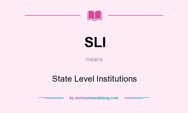 What does SLI mean? It stands for State Level Institutions