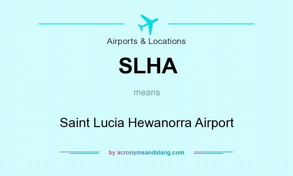 What does SLHA mean? It stands for Saint Lucia Hewanorra Airport