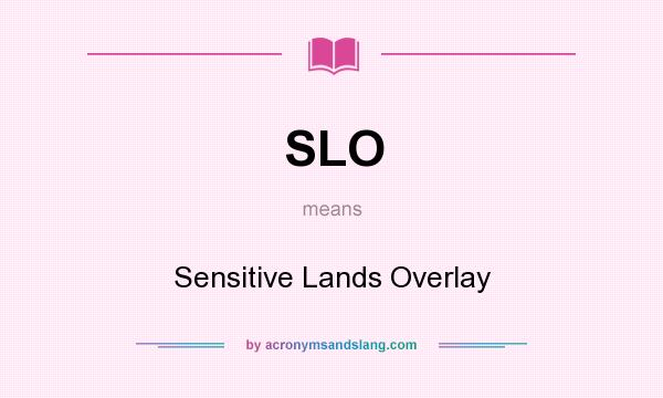 What does SLO mean? It stands for Sensitive Lands Overlay