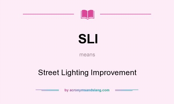 What does SLI mean? It stands for Street Lighting Improvement