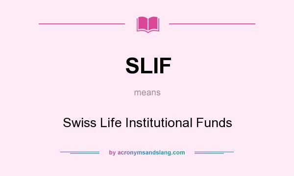 What does SLIF mean? It stands for Swiss Life Institutional Funds
