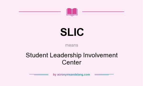 What does SLIC mean? It stands for Student Leadership Involvement Center