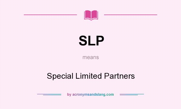 What does SLP mean? It stands for Special Limited Partners