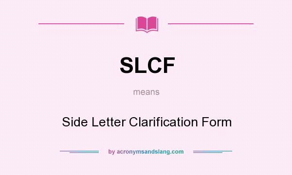 What does SLCF mean? It stands for Side Letter Clarification Form