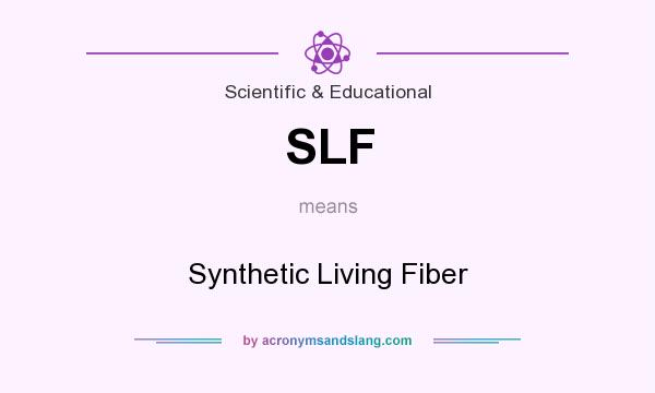 What does SLF mean? It stands for Synthetic Living Fiber