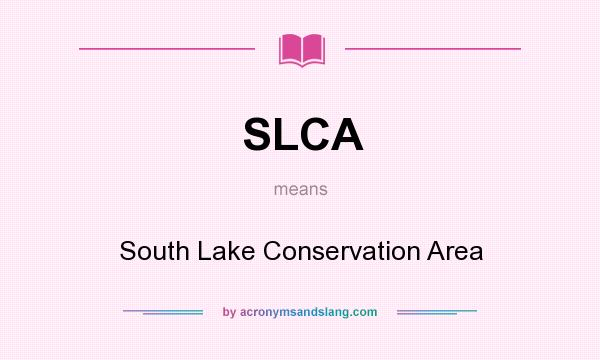 What does SLCA mean? It stands for South Lake Conservation Area
