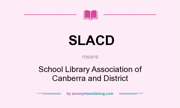 What does SLACD mean? It stands for School Library Association of Canberra and District