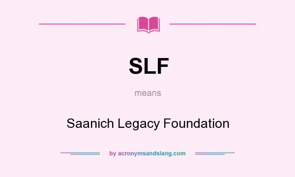 What does SLF mean? It stands for Saanich Legacy Foundation