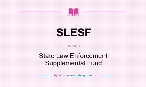 What does SLESF mean? It stands for State Law Enforcement Supplemental Fund