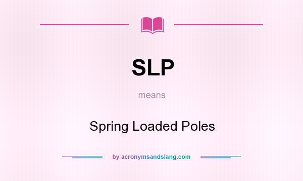 What does SLP mean? It stands for Spring Loaded Poles