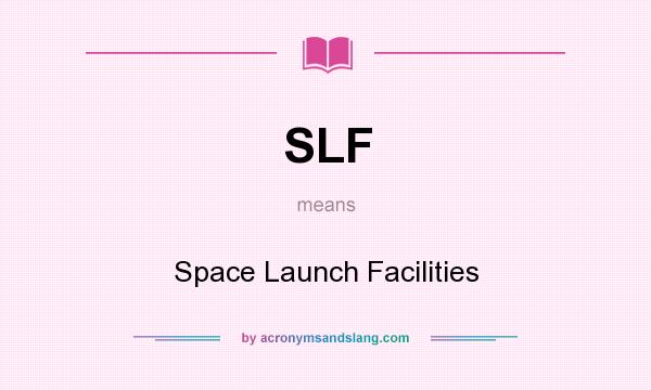 What does SLF mean? It stands for Space Launch Facilities