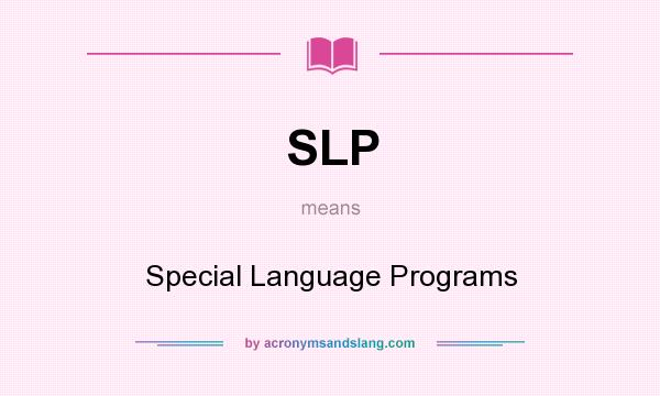 What does SLP mean? It stands for Special Language Programs