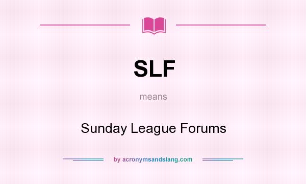 What does SLF mean? It stands for Sunday League Forums