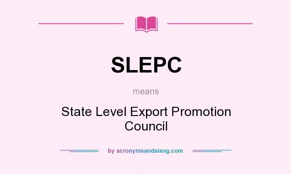 What does SLEPC mean? It stands for State Level Export Promotion Council