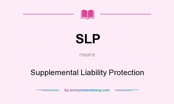 What does SLP mean? It stands for Supplemental Liability Protection