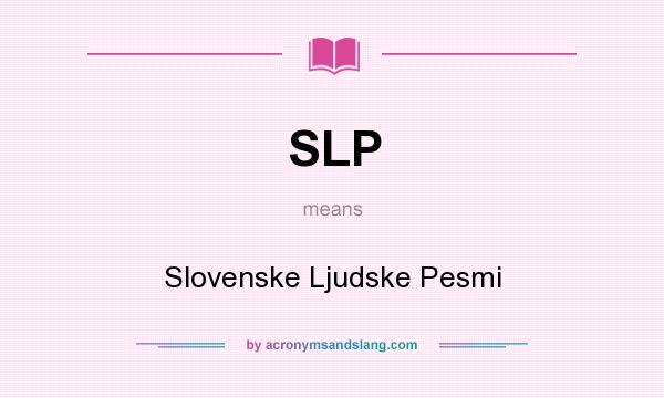 What does SLP mean? It stands for Slovenske Ljudske Pesmi