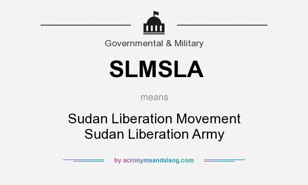 What does SLMSLA mean? It stands for Sudan Liberation Movement Sudan Liberation Army