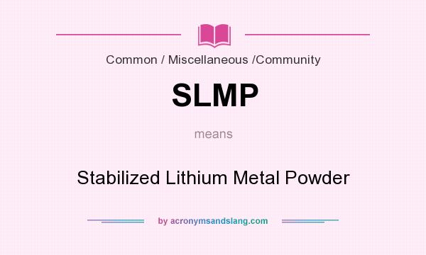 What does SLMP mean? It stands for Stabilized Lithium Metal Powder