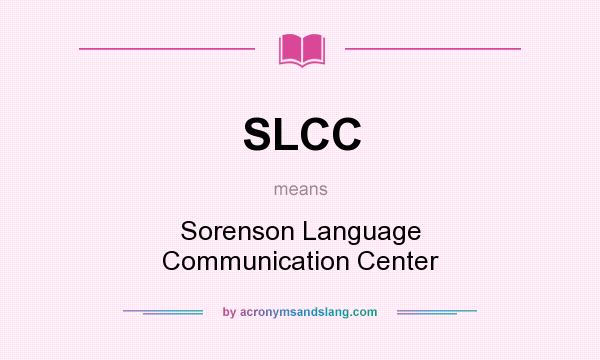 What does SLCC mean? It stands for Sorenson Language Communication Center