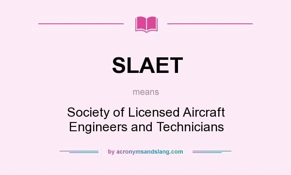 What does SLAET mean? It stands for Society of Licensed Aircraft Engineers and Technicians