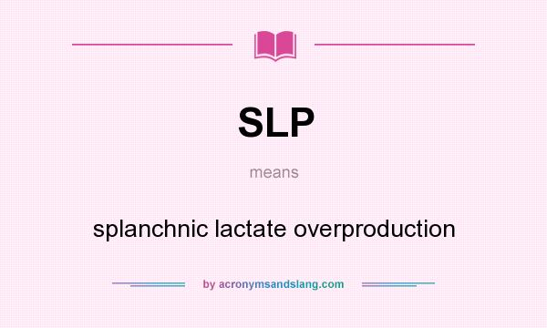 What does SLP mean? It stands for splanchnic lactate overproduction
