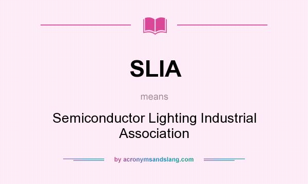 What does SLIA mean? It stands for Semiconductor Lighting Industrial Association