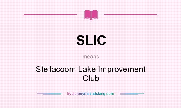 What does SLIC mean? It stands for Steilacoom Lake Improvement Club