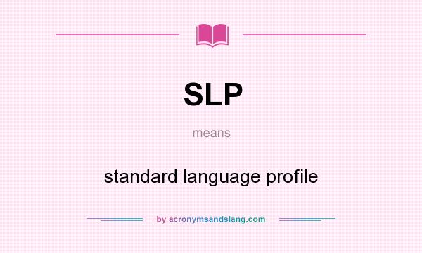 What does SLP mean? It stands for standard language profile