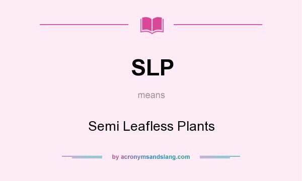 What does SLP mean? It stands for Semi Leafless Plants