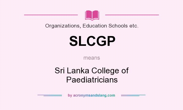 What does SLCGP mean? It stands for Sri Lanka College of Paediatricians