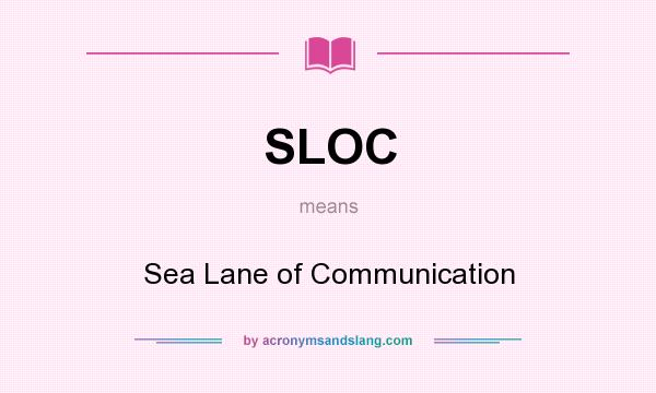 What does SLOC mean? It stands for Sea Lane of Communication