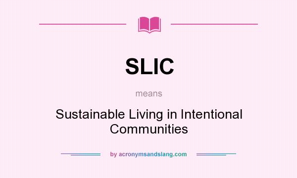 What does SLIC mean? It stands for Sustainable Living in Intentional Communities