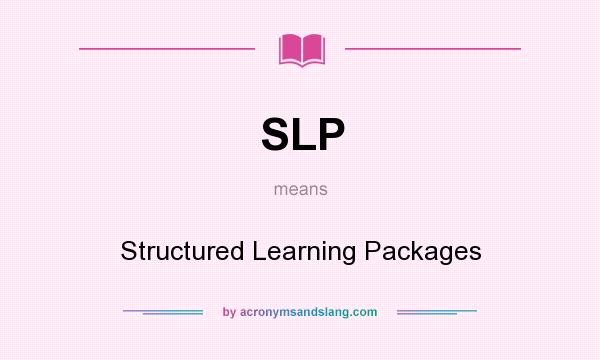 What does SLP mean? It stands for Structured Learning Packages