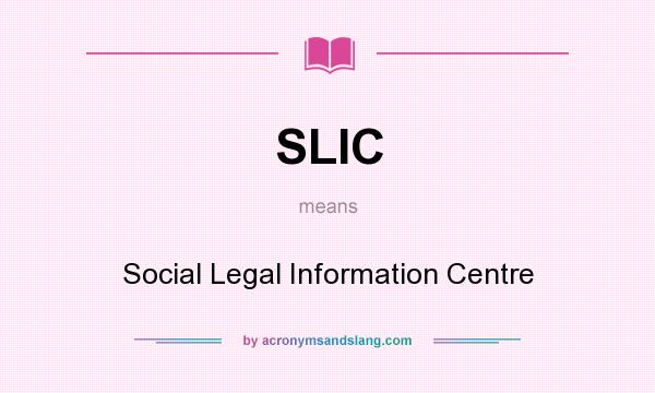 What does SLIC mean? It stands for Social Legal Information Centre