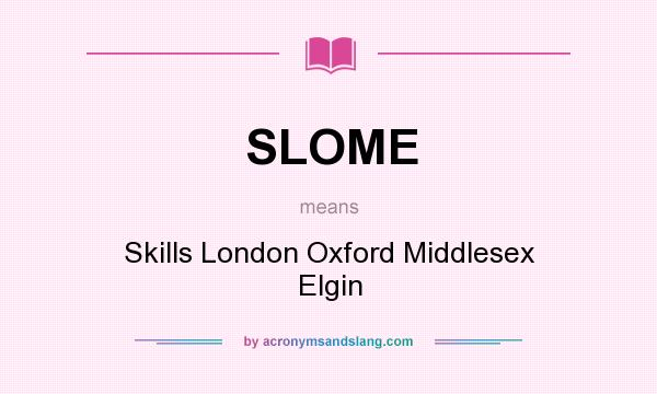 What does SLOME mean? It stands for Skills London Oxford Middlesex Elgin