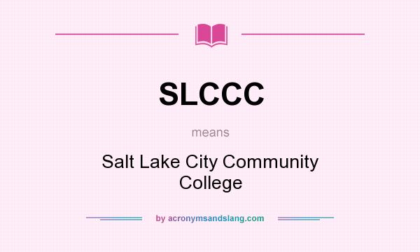 What does SLCCC mean? It stands for Salt Lake City Community College