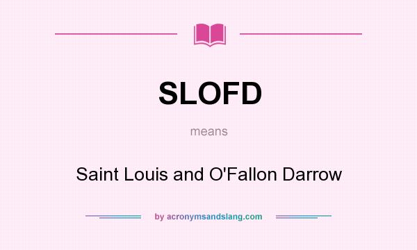 What does SLOFD mean? It stands for Saint Louis and O`Fallon Darrow