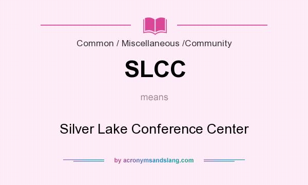 What does SLCC mean? It stands for Silver Lake Conference Center