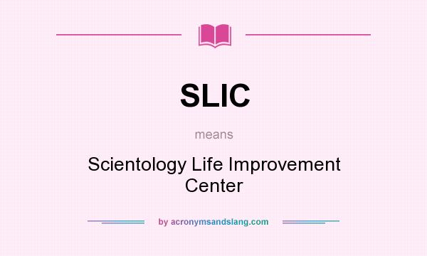What does SLIC mean? It stands for Scientology Life Improvement Center