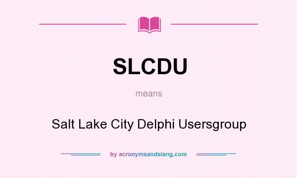 What does SLCDU mean? It stands for Salt Lake City Delphi Usersgroup