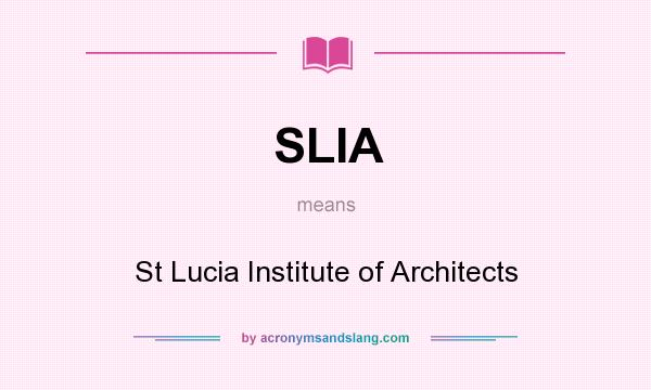 What does SLIA mean? It stands for St Lucia Institute of Architects