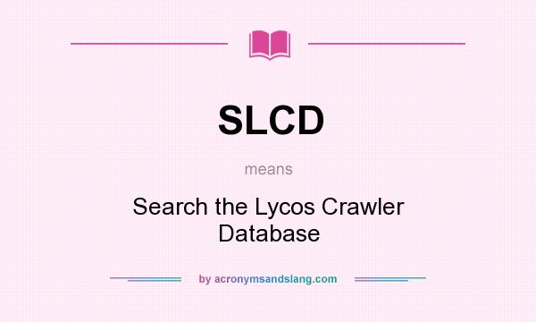 What does SLCD mean? It stands for Search the Lycos Crawler Database