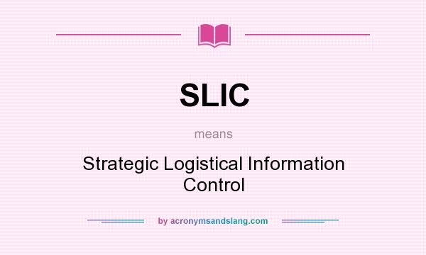 What does SLIC mean? It stands for Strategic Logistical Information Control