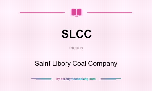 What does SLCC mean? It stands for Saint Libory Coal Company