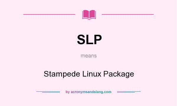 What does SLP mean? It stands for Stampede Linux Package