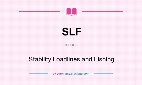 What does SLF mean? It stands for Stability Loadlines and Fishing