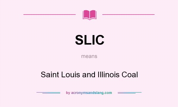 What does SLIC mean? It stands for Saint Louis and Illinois Coal