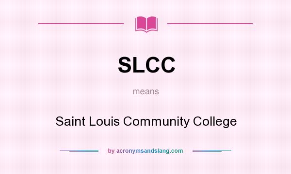 What does SLCC mean? It stands for Saint Louis Community College