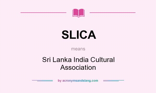 What does SLICA mean? It stands for Sri Lanka India Cultural Association