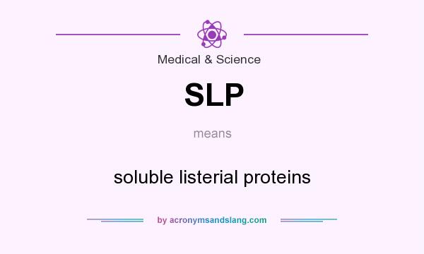 What does SLP mean? It stands for soluble listerial proteins
